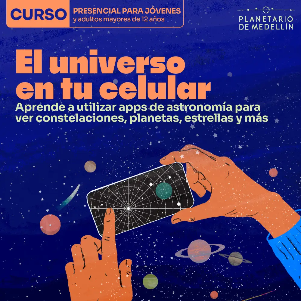 Ilustración sobre fondo azul con estrellas, planetas y dos manos sosteniendo un celular con un mapa estelar. En la parte superior izquierda: «Curso presencial para jóvenes y adultos mayores de doce años». En el centro: «El universo en tu celular». Debajo: «Aprende a utilizar apps de astronomía para ver constelaciones, planetas, estrellas y más».