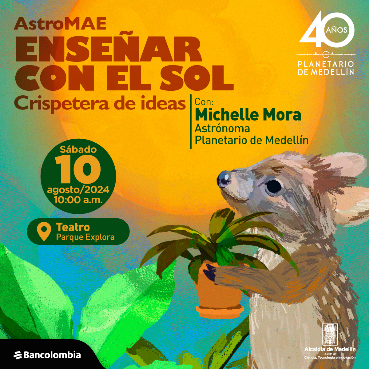 Ilustración. En la parte derecha de la imagen de perfil un venadito bebé sostiene con sus patas delanteras una maceta con una planta de hojas largas. Detrás de él el Sol, un círculo de color amarillo intenso. En la parte superior de la imagen un texto que dice: "AstroMAE. Enseñar con el Sol, crispetera de ideas. Con: Michelle Mora, astrónoma Planetario de Medellín. Sábado 10 de agosto de 2024 a las 10 de la mañana en el Teatro Parque Explora".