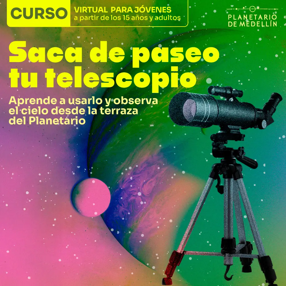 Ilustración sobre fondo de degradados verdes, rosados y azules con puntos que simulan estrellas y un telescopio sobre trípode a la derecha. En la parte superior izquierda: «Curso virtual para jóvenes a partir de los quince años y adultos». En el centro: «Saca de paseo tu telescopio». Debajo: «Aprende a usarlo y observa el cielo desde la terraza del Planetario».