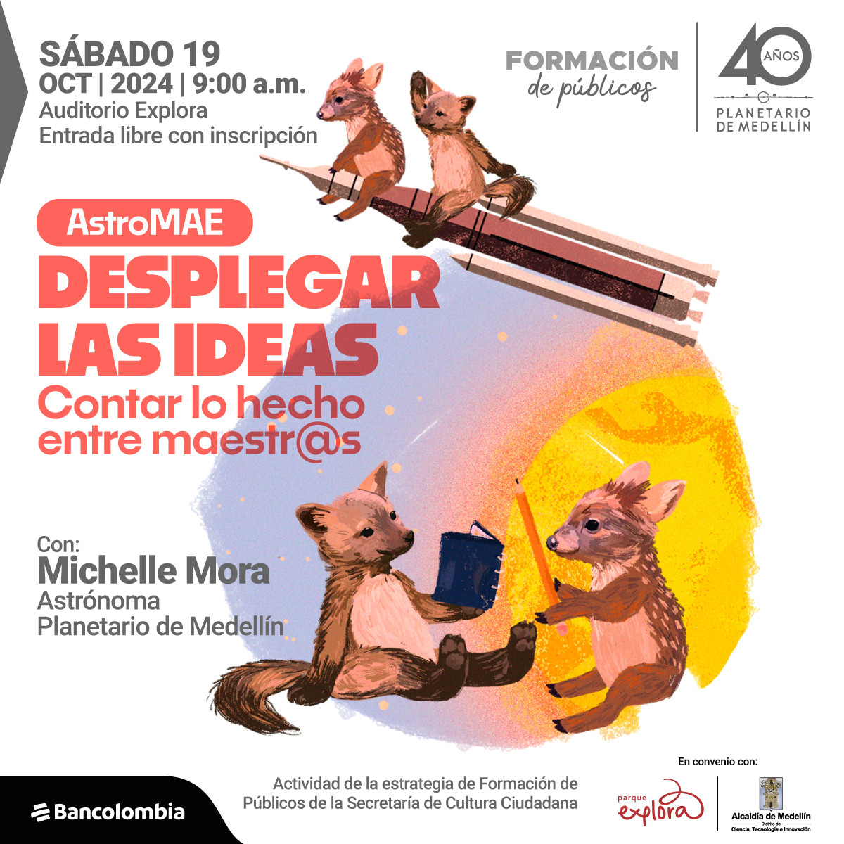 Ilustración. En la parte inferior de la imagen un zorrito sosteniendo un cuaderno con la pata delantera y un venadito sosteniendo con ambas patas delanteras un lápiz, están sentados uno frente al otro. Arriba el mismo zorrito y el venadito sobre un cohete. En la parte izquierda de la imagen un texto que dice: "Sábado 19 de octubre de 2024 a las 9 de la mañana. Auditorio Explora. Entrada libre con inscripción. AstroMAE. Desplegar las ideas. Contar lo hecho entre maestras y maestros. Con: Michelle Mora, astrónoma Planetario de Medellín. Actividad de la estrategia de Formación de Públicos de la Secretaría de Cultura Ciudadana".