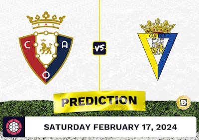 Osasuna vs. Cadiz Prediction, Odds, La Liga Picks [2/17/2024]