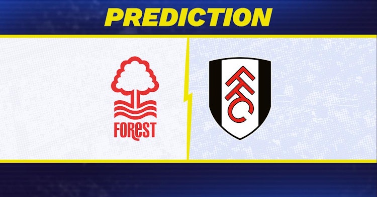 Nottingham Forest-Fulham Predictions and Game Preview.