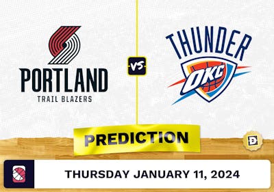 Portland Trail Blazers vs. Oklahoma City Thunder Prediction, Odds, NBA Picks [1/11/2024]