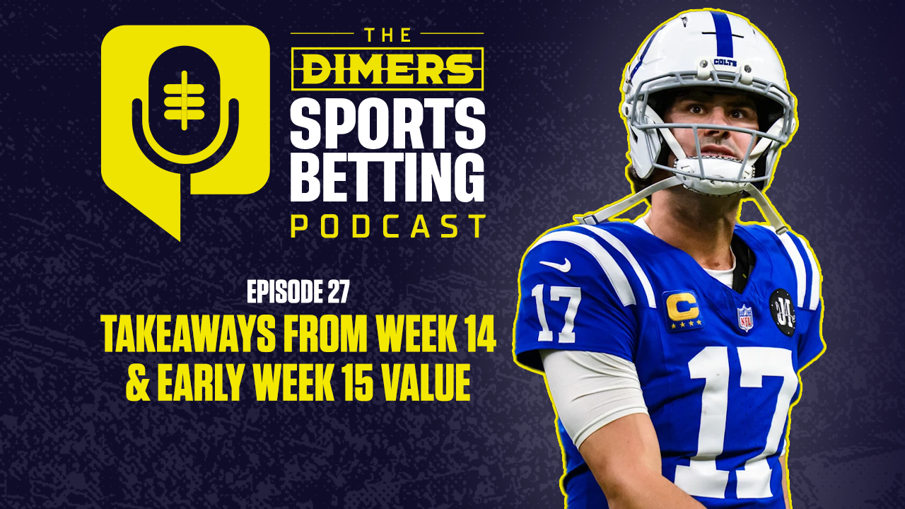 Dimers Sports Betting Podcast Ep. 27: Early NFL Week 15 Value and CBB, NBA Tuesday Picks