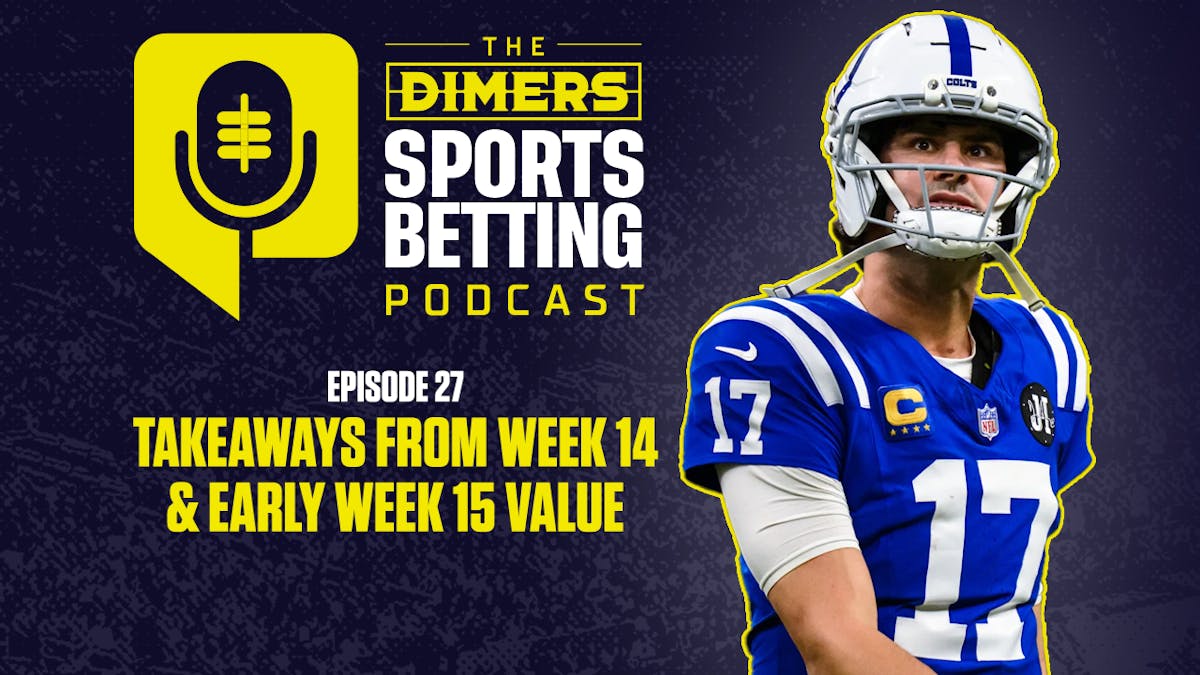 Dimers Sports Betting Podcast Ep. 27: Early NFL Week 15 Value and CBB, NBA Tuesday Picks