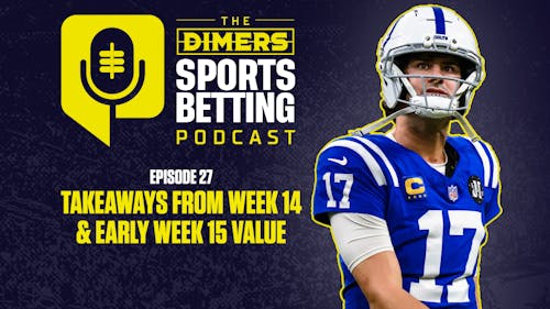 Dimers Sports Betting Podcast Ep. 27: Early NFL Week 15 Value and CBB, NBA Tuesday Picks