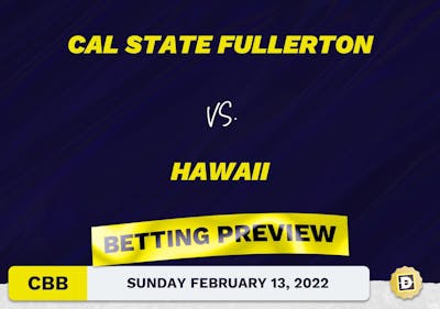 Cal State Fullerton vs. Hawaii CBB Predictions and Odds - Feb 13, 2022