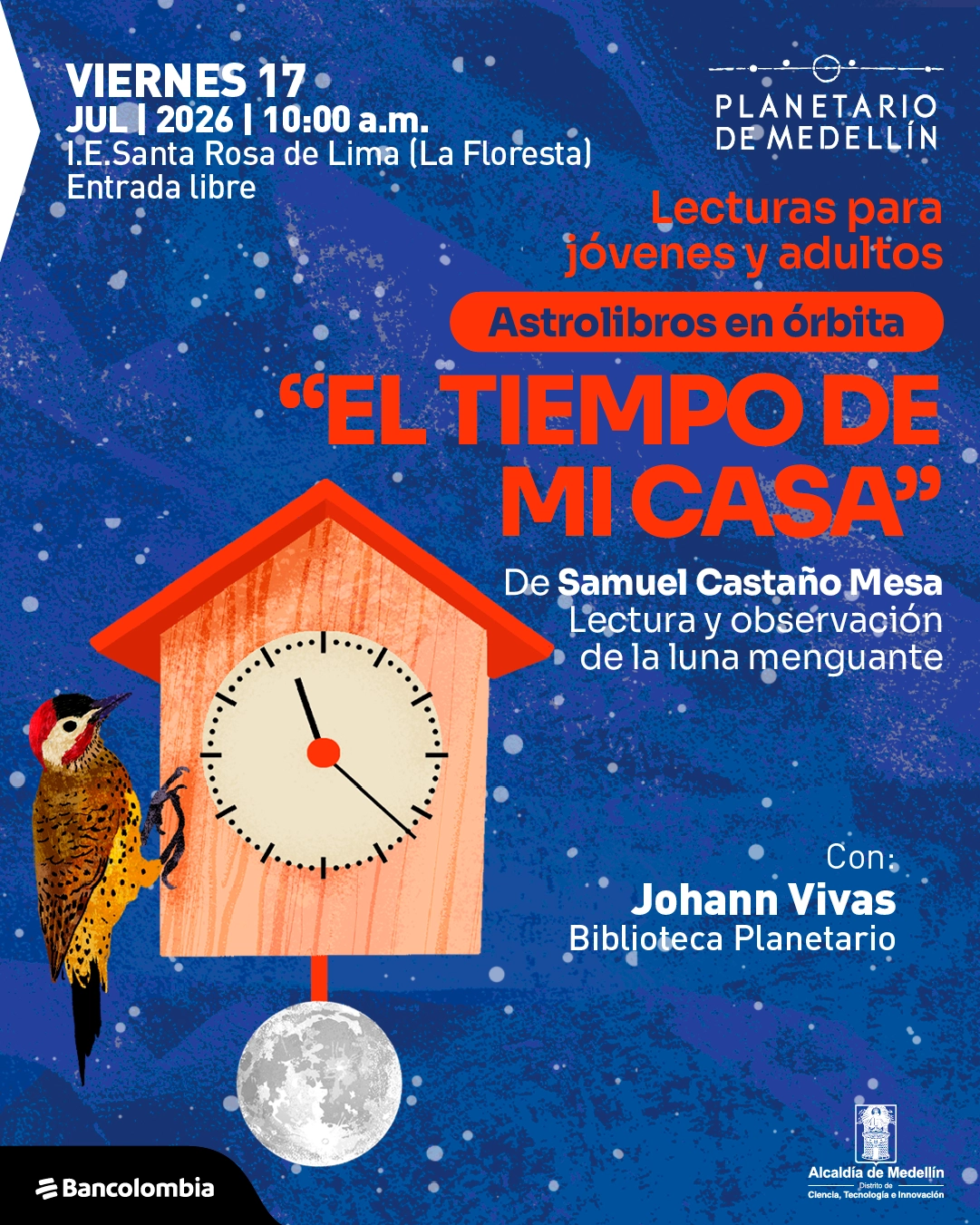 Ilustración de un reloj de cucú con forma de casa y un pájaro posado al lado, con una luna colgando abajo. En la parte superior izquierda: «Viernes diecisiete de julio de dos mil veintiséis a las diez de la mañana. Institución Educativa Santa Rosa de Lima La Floresta. Entrada libre». En el centro: «Lecturas para jóvenes y adultos. Astrolibros en órbita. «El tiempo de mi casa»». Debajo: «De Samuel Castaño Mesa. Lectura y observación de la luna menguante». A la derecha: «Con: Johann Vivas. Biblioteca Planetario».
