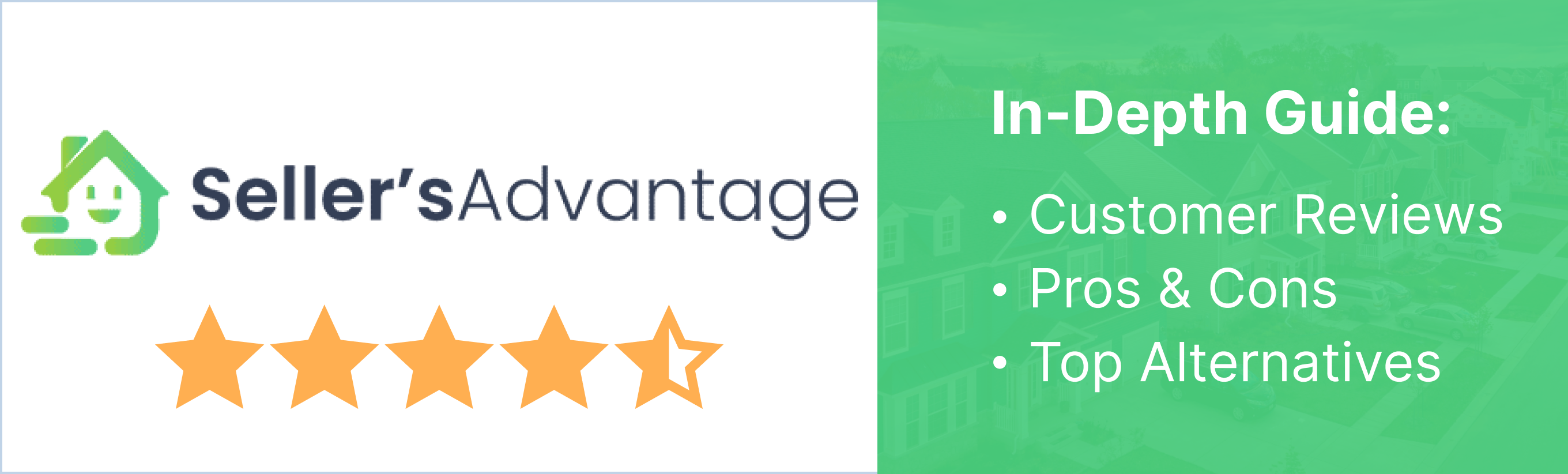 4.5 star review of Seller's Advantage. Customer reviews, pros & cons, top alternatives. Sell your house fast
for cash.