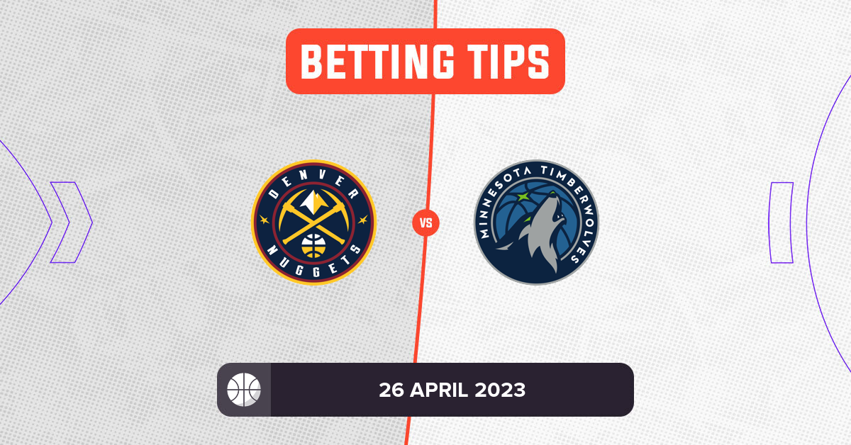 Nuggets Vs Timberwolves Prediction And NBA Betting Tips - 26 April 2023