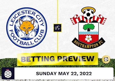 Leicester vs. Southampton Prediction and Odds - May 22, 2022