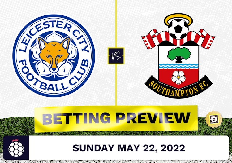 Leicester vs. Southampton Prediction and Odds - May 22, 2022