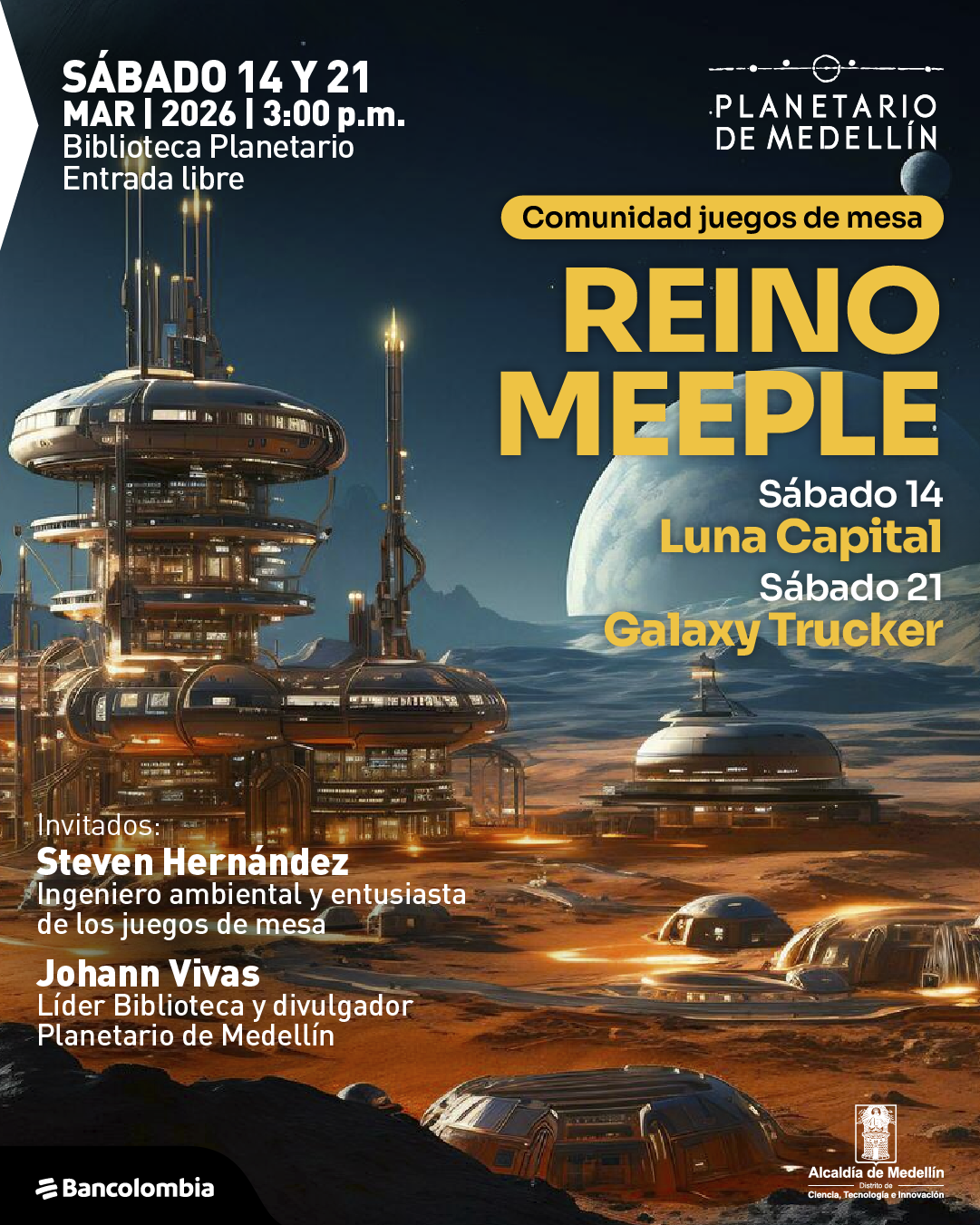 Ilustración de una base futurista sobre un paisaje rocoso y anaranjado que recuerda la superficie de otro planeta. En el centro y a la izquierda hay varias estructuras circulares y torres metálicas iluminadas, conectadas por pasarelas y módulos; al fondo se observa un gran planeta en el cielo y pequeñas cúpulas dispersas sobre el terreno. En la parte superior izquierda aparece el texto: «Sábado catorce y veintiuno. Marzo de dos mil veintiséis a las tres de la tarde. Biblioteca Planetario. Entrada libre». En la parte superior derecha, dentro de una franja redondeada, se lee: «Comunidad juegos de mesa». En el centro derecho, en letras grandes: «Reino Meeple». Debajo dice: «Sábado catorce. Luna Capital. Sábado veintiuno. Galaxy Trucker». En la zona inferior izquierda aparece: «Invitados: Steven Hernández. Ingeniero ambiental y entusiasta de los juegos de mesa. Johann Vivas. Líder biblioteca y divulgador». En la parte inferior hay varios módulos y vehículos sobre el terreno.
