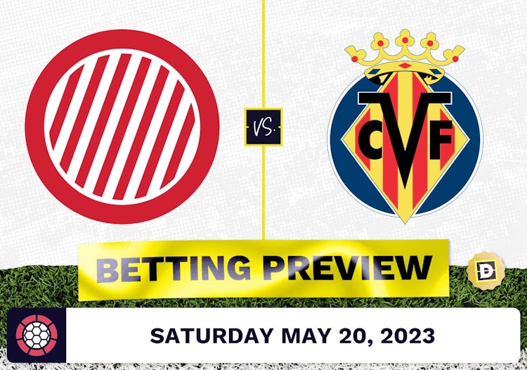 Girona vs. Villareal Prediction and Odds - May 20, 2023