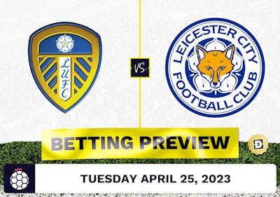 Leeds vs. Leicester Prediction and Odds - Apr 25, 2023