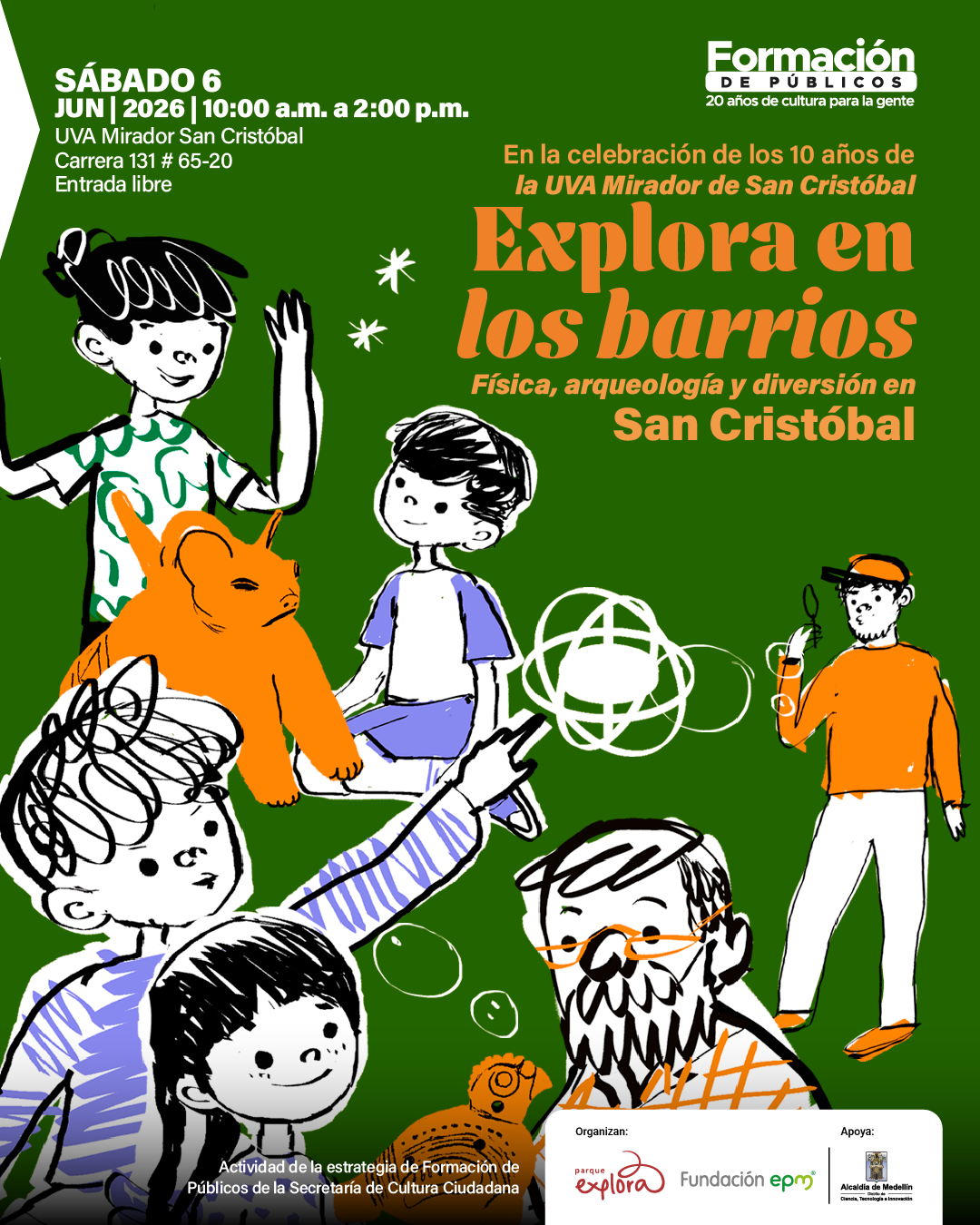 Ilustración sobre fondo verde con varios personajes dibujados en trazos negros, blancos, naranjas y violetas. A la izquierda hay una niña saludando; al centro, un niño sentado junto a una figura animal naranja; abajo aparecen otros niños y un hombre con barba y gafas; a la derecha, un hombre sostiene una lupa. También hay trazos circulares, burbujas, estrellas y una figura arqueológica. En la parte superior izquierda se lee: “Sábado 6 de junio de 2026. Diez de la mañana a dos de la tarde. UVA Mirador San Cristóbal. Carrera 131 número 65-20. Entrada libre”. En la parte superior derecha dice: “En la celebración de los 10 años de la UVA Mirador de San Cristóbal. Explora en los barrios. Física, arqueología y diversión en San Cristóbal”. En la parte inferior se lee: “Actividad de la estrategia de Formación de Públicos de la Secretaría de Cultura Ciudadana”.