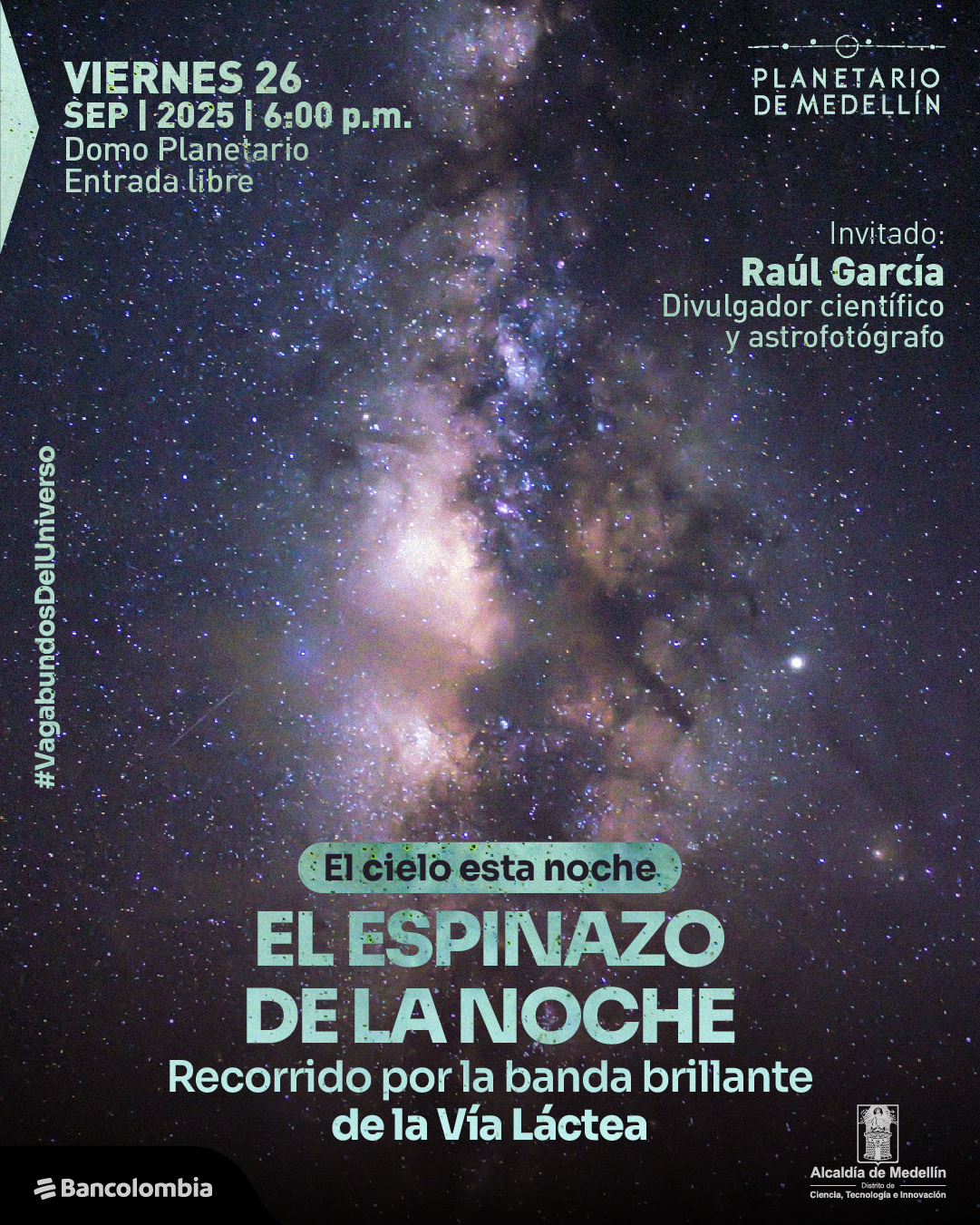 Ilustración. El fondo está compuesto por una fotografía del cielo nocturno donde se aprecia la Vía Láctea en tonos morados, azules y blancos. En la parte superior izquierda se lee: "Viernes 26 sep 2025 6:00 de la tarde. Domo planetario. Entrada libre". En la parte superior derecha aparece el texto: "Invitado: Raúl García, divulgador científico y astrofotógrafo". En el centro, sobre la imagen estelar, se encuentra un texto que dice: "El cielo está noche. El espinazo de la noche. Recorrido por la banda brillante de la Vía Láctea". A la izquierda, en vertical, se lee: "#VagabundosDelUniverso".