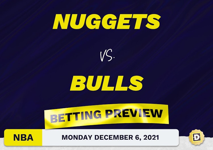 Nuggets vs. Bulls Predictions and Odds - Dec 6, 2021