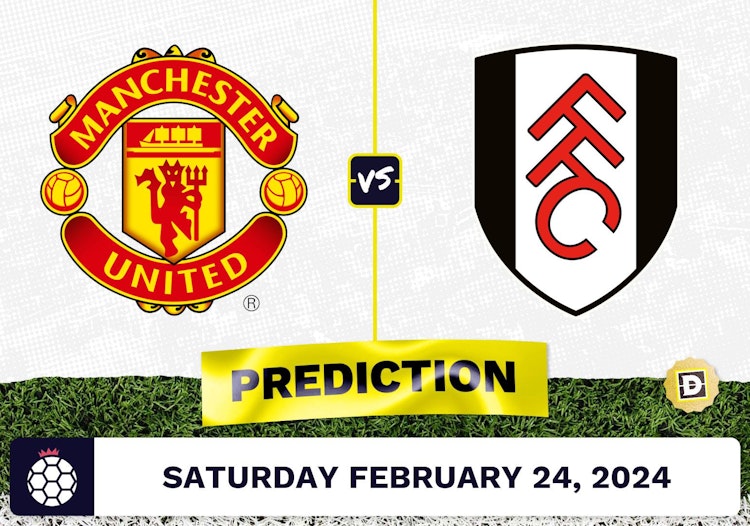 Manchester United vs. Fulham Prediction, Odds, Premier League Picks [2/24/2024]