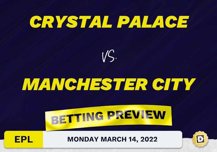 Crystal Palace vs. Manchester City Predictions and Odds - Mar 14, 2022