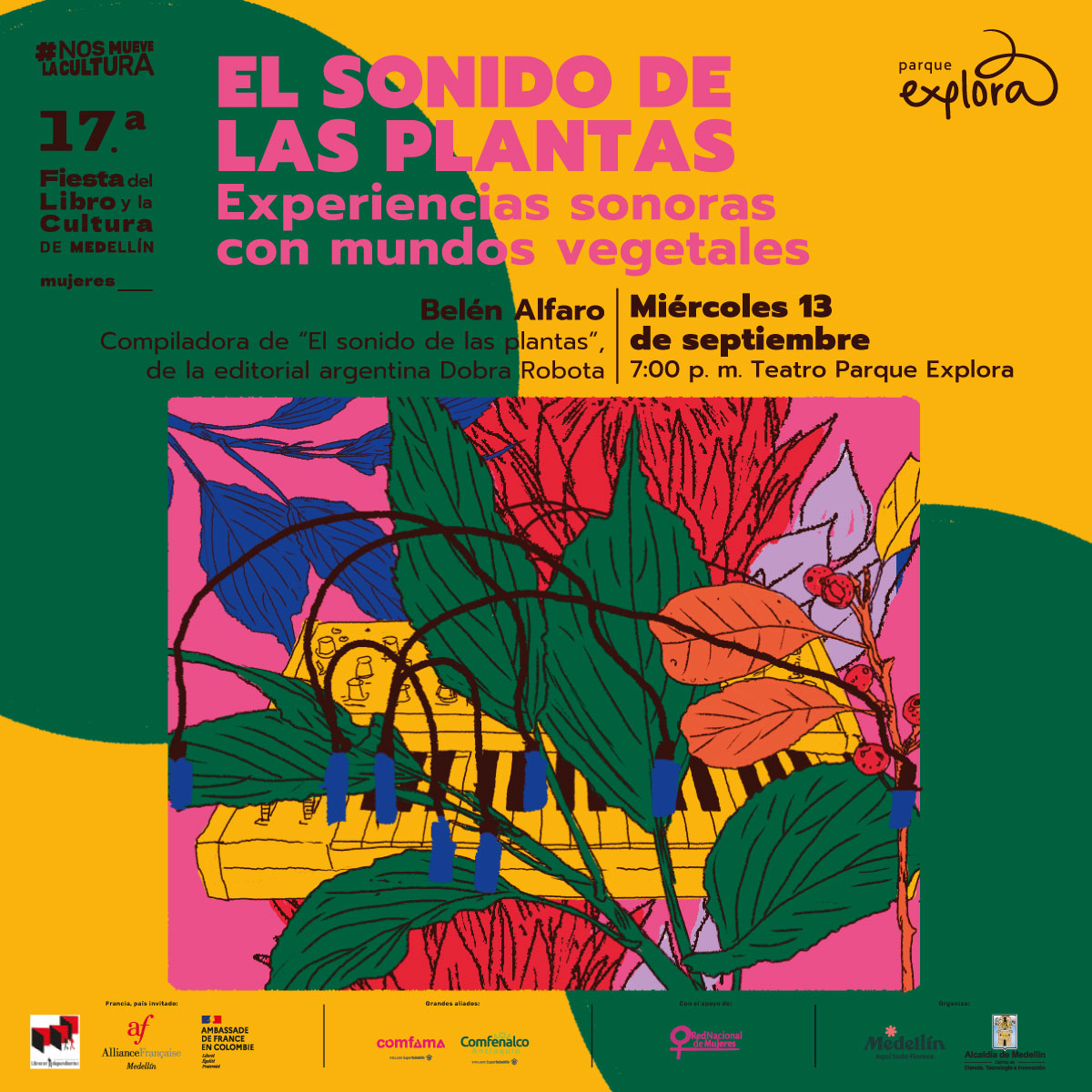 Ilustración. En la parte inferior de la imagen un recuadro que tiene dentro varias plantas y entre ellas una organeta con varios botones y cables. En la parte superior de la imagen texto que dice: "#NosMueveLaCultura. Diecisieteava Fiesta del Libro y la Cultura de Medellín. Mujeres.El sonido de las plantas. Experiencias sonoras con mundos vegetales. Belén Alfaro, compiladora de "El sonido de las plantas", de la editorial argentina Dobra Robota. Miércoles 13 de septiembre a las 7 de la noche en Teatro Parque Explora".