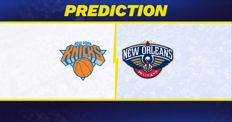 New York Knicks-New Orleans Pelicans Predictions and Game Preview.