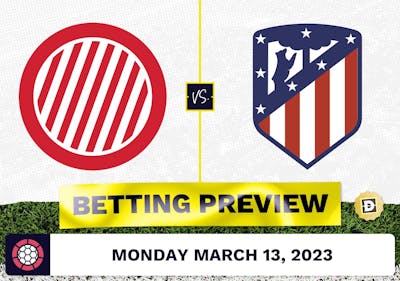 Girona vs. Atletico Madrid Prediction and Odds - Mar 13, 2023