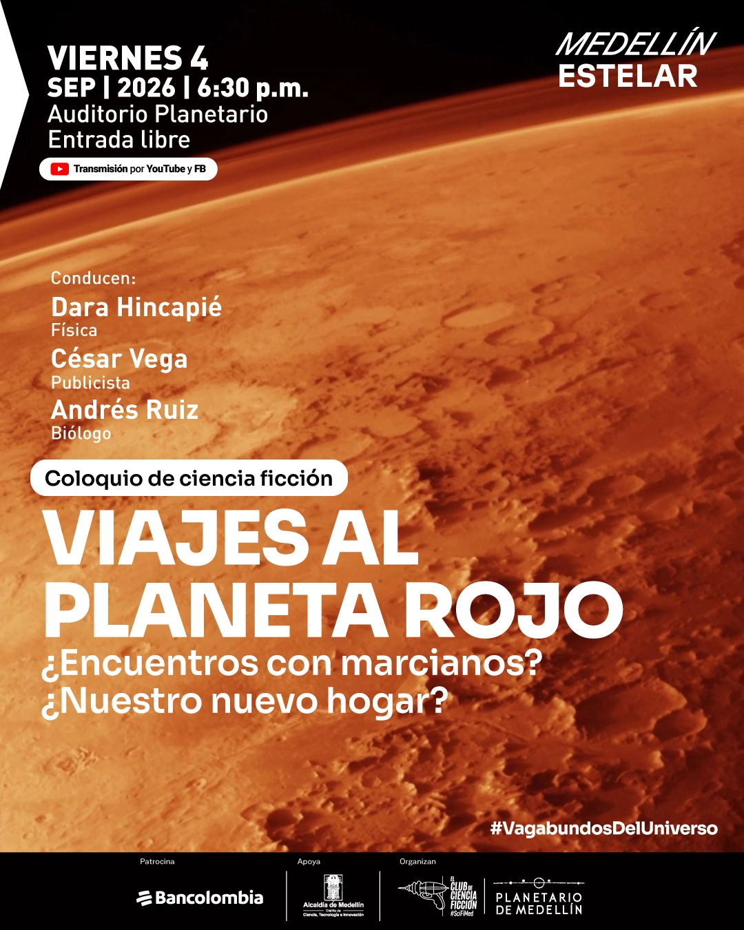 Fotografía intervenida con textos. La superficie de Marte ocupa casi toda la composición. En la parte superior izquierda se lee: «Viernes 4 de septiembre de 2026 a las seis y treinta de la tarde. Auditorio Planetario. Entrada libre. Transmisión por YouTube y Facebook». A la izquierda: «Conducen: Dara Hincapié. Física. César Vega. Publicista. Andrés Ruiz. Biólogo». En la parte inferior: «Coloquio de ciencia ficción. Viajes al planeta rojo. ¿Encuentros con marcianos? ¿Nuestro nuevo hogar?»