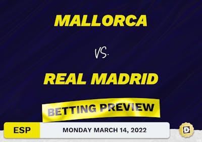 Mallorca vs. Real Madrid Predictions and Odds - Mar 14, 2022