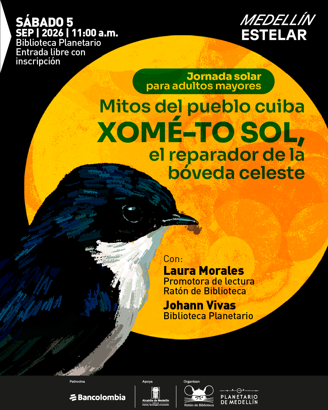 Ilustración. Sobre un fondo negro, un gran disco solar ocupa el centro y detrás de un ave de plumaje oscuro y pecho claro. En la parte superior izquierda se lee: «Sábado 5 de septiembre de 2026 a las once de la mañana. Biblioteca Planetario. Entrada libre con inscripción». Sobre el Sol: «Jornada solar para adultos mayores. Mitos del pueblo cuiba. Xomé to Sol, el reparador de la bóveda celeste». A la derecha: «Con: Laura Morales. Promotora de lectura. Ratón de Biblioteca. Johann Vivas. Biblioteca Planetario».