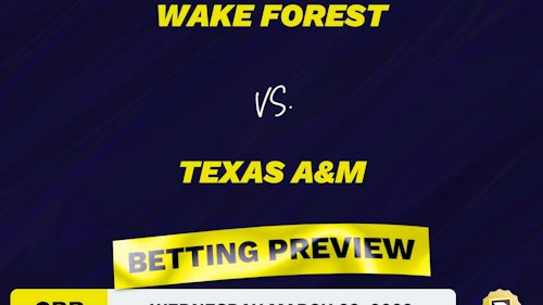 Wake Forest vs. Texas A&M CBB Predictions and Odds - Mar 23, 2022