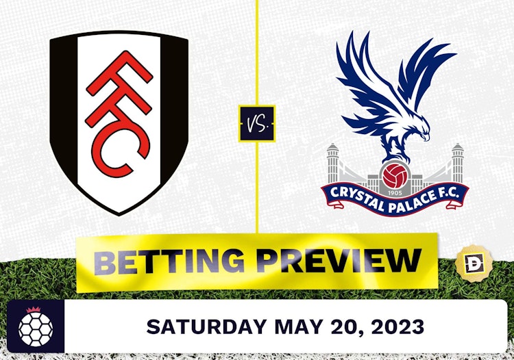 Fulham vs. Crystal Palace Prediction and Odds - May 20, 2023