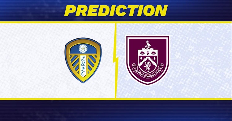 Leeds-Burnley Predictions and Game Preview.