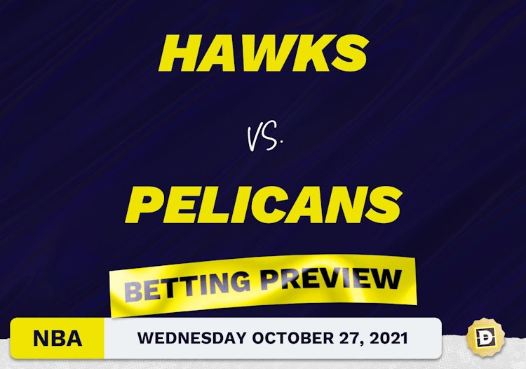 Hawks vs. Pelicans: Betting Picks, Predictions and Odds - Wed Oct 27, 2021