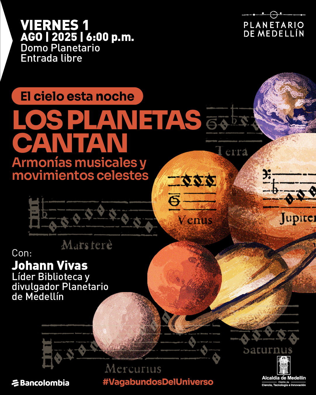 Ilustración. Sobre un fondo negro con partituras musicales antiguas, se observan seis planetas con distintos colores y texturas, cada uno acompañado por su nombre: Terra, Venus, Mars, Jupiter, Mercurius y Saturnus. En la parte superior izquierda se lee: "Viernes 1 ago de 2025 a las 6 de la tarde. Domo Planetario. Entrada libre". Más abajo, dentro de una franja anaranjada, dice: "El cielo esta noche". En el centro, en letras grandes: "Los planetas cantan. Armonías musicales y movimientos celestes". En la parte inferior izquierda aparece: "Con: Johann Vivas, líder Biblioteca y divulgador Planetario de Medellín". Abajo, la etiqueta "#VagabundosDelUniverso".