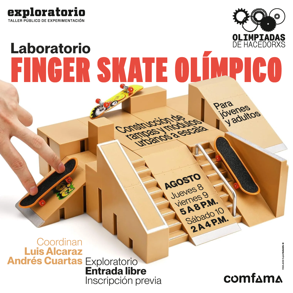 Fotografía. Sobre un fondo blanco, se observan varias rampas y módulos urbanos a escala construidos en cartón. En la parte superior izquierda, una mano interactúa con un finger skate (patineta de dedos) naranja y negro, mientras que en la parte superior derecha, hay otro finger skate amarillo y rojo en una rampa. En el centro de la imagen se lee el texto: "Laboratorio Finger Skate Olímpico". Debajo de esto, un texto dice: "Construcción de rampas y módulos urbanos a escala. Para jóvenes y adultos". Más abajo, se indica: "Jueves 8 y viernes 9 de agosto, de 5 de la tarde a 8 de la noche. Sábado 10 de agosto, de 2 a 4 de la tarde". En la parte inferior izquierda se lee: "Coordinan: Luis Alcaraz, Andrés Cuartas. Exploratorio. Entrada libre. Inscripción previa".
