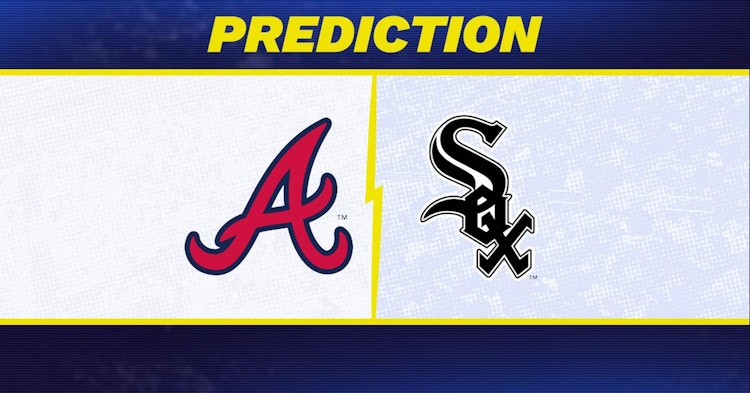 Atlanta Braves-Chicago White Sox Predictions and Game Preview.