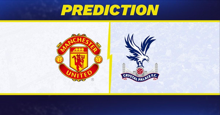 Manchester United-Crystal Palace Predictions and Game Preview.