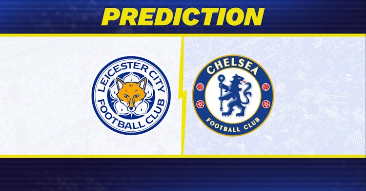 Leicester-Chelsea Predictions and Game Preview.