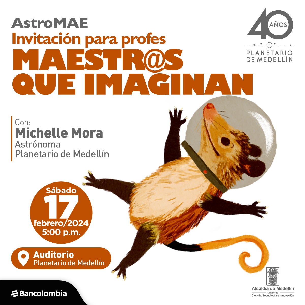Ilustración. En el lado derecho de la imagen una zarigüeya con casco de astronauta. Al lado izquierdo de la imagen texto que dice: "AstroMAE. Invitación para profes. Maestros que imaginan. Sábado 17 de febrero de 2024 a las 5 de la tarde. Auditorio Planetario de Medellín. Con: Michelle Mora, astrónoma Planetario de Medellín".