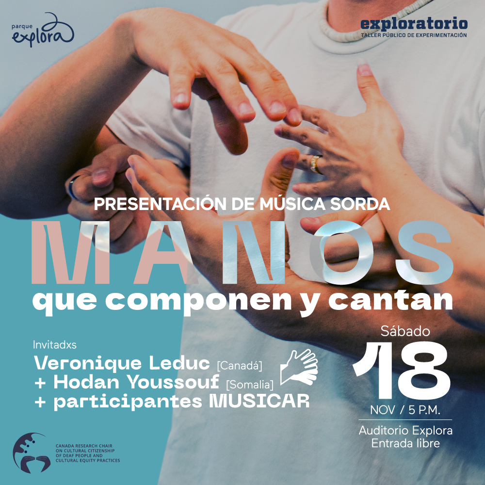 Fotografía. En plano medio, un hombre con camiseta blanca es rodeado por varias manos de personas sordas que se acercan desde el lado izquierdo y desde atrás. Sobre la imagen, un texto que dice: "Presentación de música sorda. Manos que componen y cantan. Invitados: Veronique Leduc de Canadá, Hodan Youssouf de Somlia y participantes del taller Musicar. Sábado 18 de noviembre a las 5 de la tarde, en el auditorio del Parque Explora. Entrada libre".