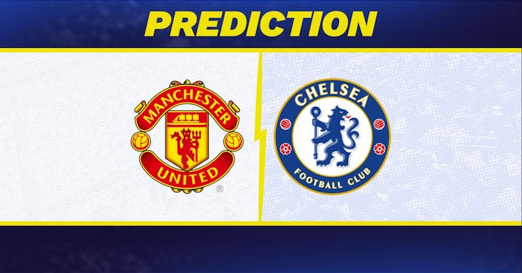 Manchester United-Chelsea Predictions and Game Preview.