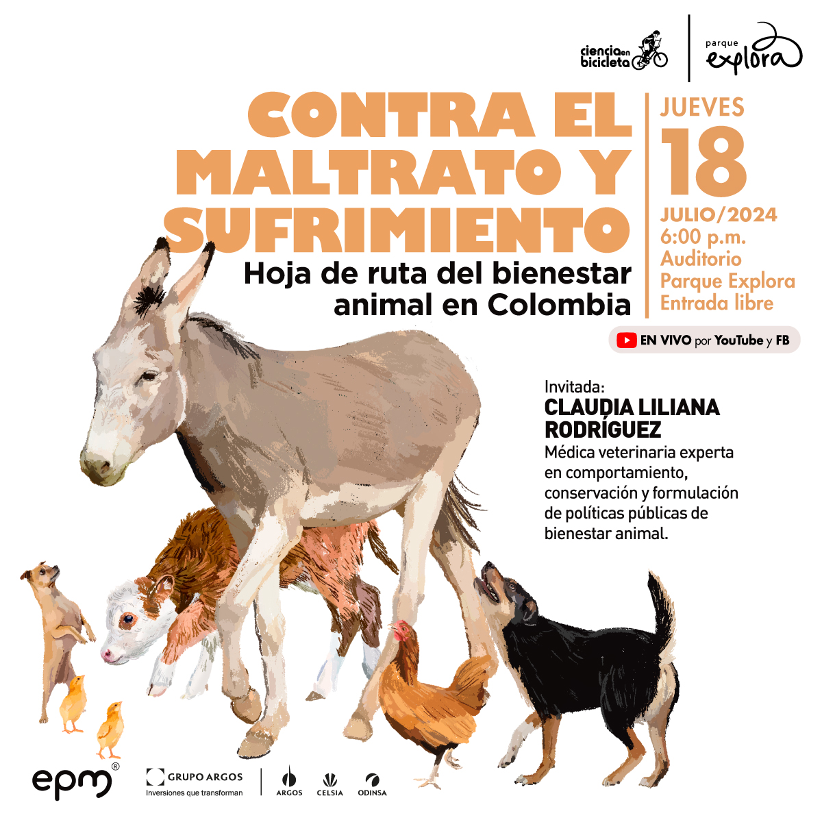 Ilustración de varios animales de granja sobre un fondo blanco. En el centro hay un burro gris caminando, acompañado de un ternero marrón y blanco. A su alrededor, hay dos pollitos amarillos, un perro pequeño de pie sobre sus patas traseras, un perro negro mirando hacia el burro y una gallina marrón. Arriba un texto dice: “Contra el maltrato y sufrimiento. Hoja de ruta del bienestar animal en Colombia. El jueves 18 de julio del 2024 a las 6:00 de la tarde en el auditorio del Parque Explora con entrada libre y transmisión por YouTube y Facebook. Invitada: Claudia  Liliana Rodríguez, medica veterinaria experta en comportamiento, conversación y formulación de políticas públicas de bienestar animal”.