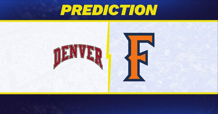Denver-Cal State Fullerton Predictions and Game Preview.