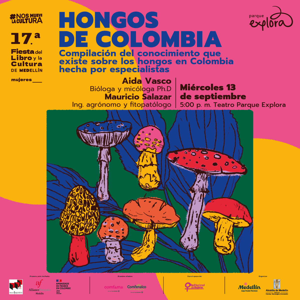 Ilustración. En la parte inferior de la imagen un recuadro que tiene dentro varios hongos y algunas hojas. En la parte superior de la imagen texto que dice: "#NosMueveLaCultura. Diecisieteava Fiesta del Libro y la Cultura de Medellín. Mujeres. Hongos de Colombia. Compilación del conocimiento que existe sobre los hongos en Colombia hecha por especialistas. Aida Vasco, bióloga y micóloga doctora. Mauricio Salazar, ingeniero agrónomo y fitopatólogo. Miércoles 13 de septiembre a las 5 de la tarde en Teatro Parque Explora".