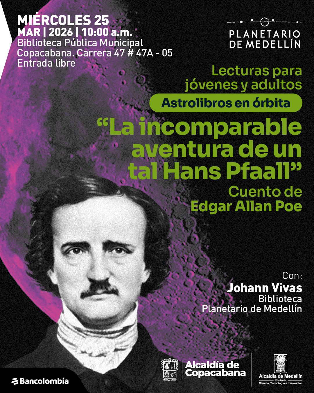 Ilustración. Sobre un fondo negro se superpone la imagen de un cráter lunar en tonos rosados y morados. En la parte inferior izquierda aparece el retrato de un hombre con bigote y mirada frontal, vestido con ropa antigua. En la parte superior izquierda se lee: «Miércoles veinticinco de marzo de dos mil veintiséis a las diez de la mañana. Biblioteca Pública Municipal Copacabana. Carrera cuarenta y siete número cuarenta y siete A guion cero cinco. Entrada libre». En la parte superior derecha dice: «Planetario de Medellín». En el centro derecho: «Lecturas para jóvenes y adultos. Astrolibros en órbita». Más abajo: «La incomparable aventura de un tal Hans Pfaall». Debajo: «Cuento de Edgar Allan Poe». En la parte inferior derecha: «Con: Johann Vivas. Biblioteca Planetario de Medellín». En la franja inferior aparecen identificadores gráficos institucionales.