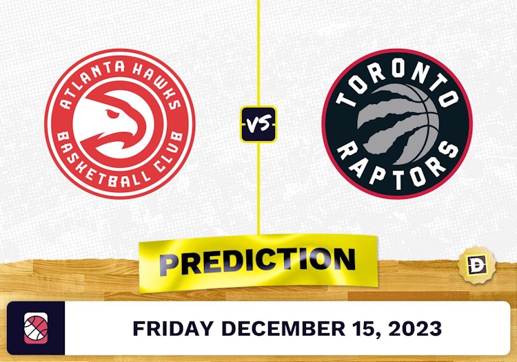 Atlanta Hawks vs. Toronto Raptors Prediction, Odds, Picks for NBA Friday [12/15/2023]