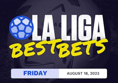 La Liga Best Bets Today [Friday 8/18/2023]