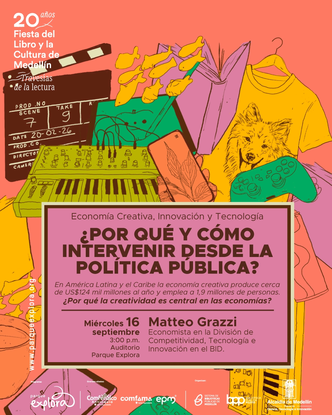 Ilustración. Una claqueta, peces, un sintetizador, cables, prendas de vestir, un control de videojuegos y otros objetos rodean el texto: «Economía Creativa, Innovación y Tecnología. ¿Por qué y cómo intervenir desde la política pública? En América Latina y el Caribe la economía creativa produce cerca de 124 mil millones de dólares al año y emplea a 1,9 millones de personas. ¿Por qué la creatividad es central en las economías? Miércoles 16 septiembre, tres de la tarde, Auditorio Parque Explora. Matteo Grazzi. Economista en la División de Competitividad, Tecnología e Innovación en el BID. 20 años Fiesta del Libro y la Cultura de Medellín. Travesías de la lectura.».