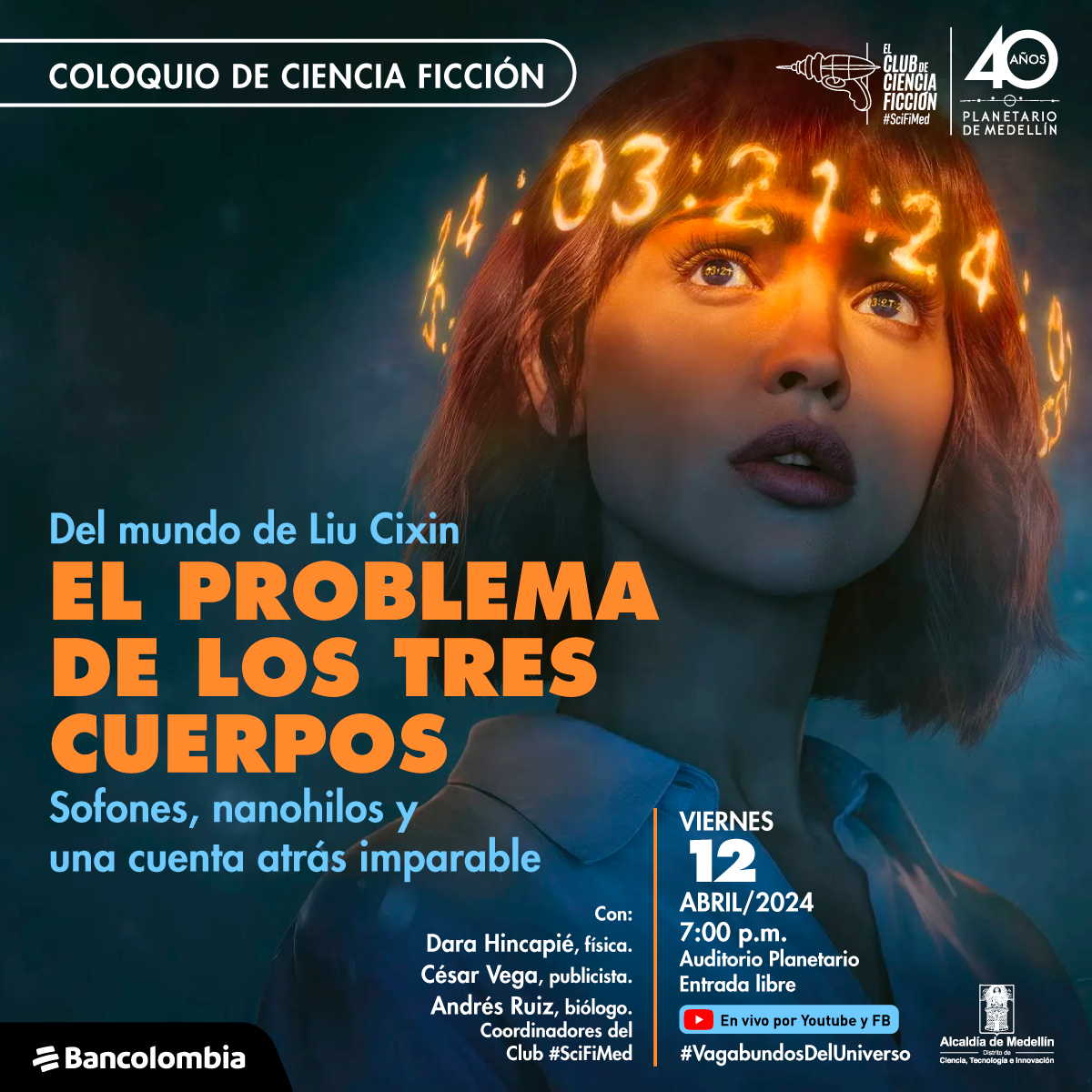 Foto. En la parte derecha de la imagen una mujer de medio cuerpo y medio perfil, mira ligeramente hacia arriba y su cabeza la rodean varios números que iluminan en tonos naranjas. En la parte izquierda de la imagen un texto que dice: "Coloquio de Ciencia Ficción. Del mundo de Liu Cixin. El problema de los 3 cuerpos. Sofones, nanohilos y una cuenta atrás imparable. Con: Dara Hincapié, física. César Vega, publicista. Andrés Ruíz, biólogo. Coordinadores del Club #SciFiMed. Viernes 12 de abril de 2024 a las 7 de la noche. Auditorio Planetario, entrada libre. En vivo por YouTube y Facebook. #VagabundosDelUniverso".